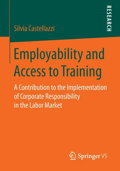 Обложка книги Employability and Access to Training. A Contribution to the Implementation of Corporate Responsibility in the Labor Market, Silvia Castellazzi