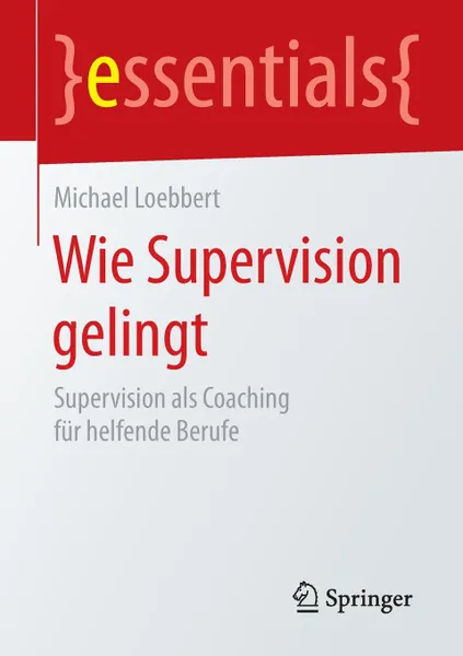 Обложка книги Wie Supervision gelingt. Supervision als Coaching fur helfende Berufe, Michael Loebbert