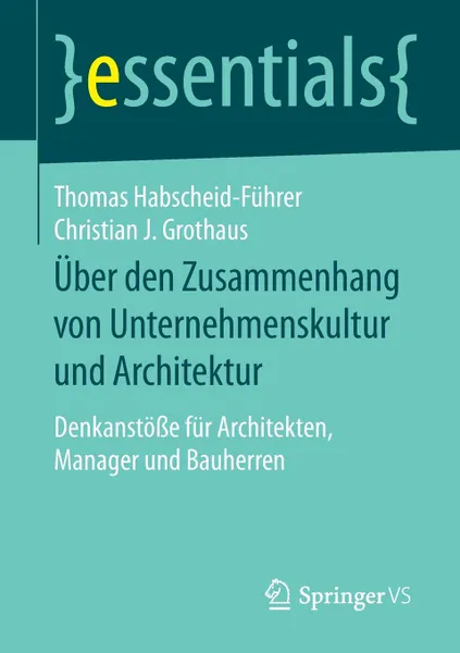 Обложка книги Uber den Zusammenhang von Unternehmenskultur und Architektur. Denkanstosse fur Architekten, Manager und Bauherren, Thomas Habscheid-Führer, Christian J. Grothaus