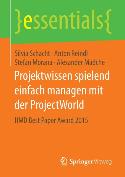 Обложка книги Projektwissen spielend einfach managen mit der ProjectWorld. HMD Best Paper Award 2015, Silvia Schacht, Anton Reindl, Stefan Morana