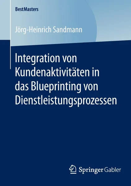 Обложка книги Integration von Kundenaktivitaten in das Blueprinting von Dienstleistungsprozessen, Jörg-Heinrich Sandmann