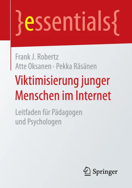 Обложка книги Viktimisierung junger Menschen im Internet. Leitfaden fur Padagogen und Psychologen, Frank J. Robertz, Atte Oksanen, Pekka Räsänen