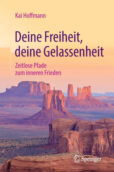 Обложка книги Deine Freiheit, deine Gelassenheit. Zeitlose Pfade zum inneren Frieden, Kai Hoffmann