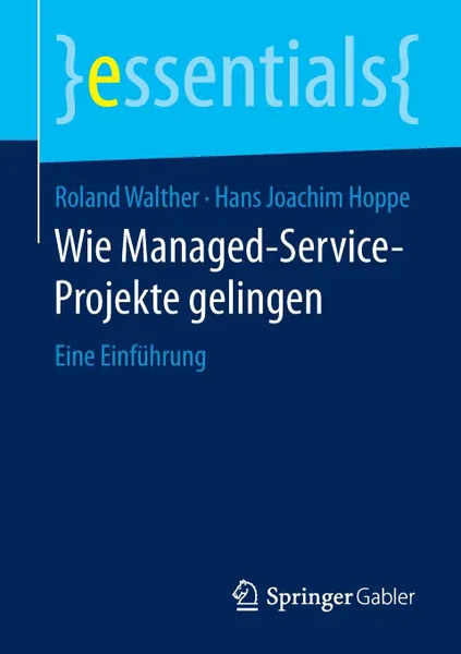 Обложка книги Wie Managed-Service-Projekte gelingen. Eine Einfuhrung, Roland Walther, Hans Joachim Hoppe