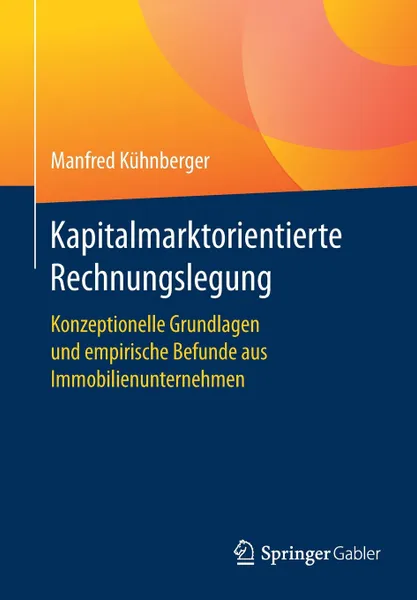 Обложка книги Kapitalmarktorientierte Rechnungslegung. Konzeptionelle Grundlagen und empirische Befunde aus Immobilienunternehmen, Manfred Kühnberger