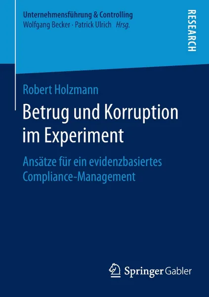 Обложка книги Betrug und Korruption im Experiment. Ansatze fur ein evidenzbasiertes Compliance-Management, Robert Holzmann