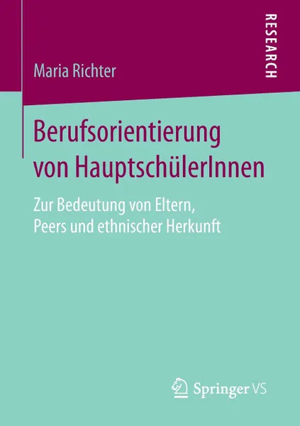 Обложка книги Berufsorientierung von HauptschulerInnen. Zur Bedeutung von Eltern, Peers und ethnischer Herkunft, Maria Richter