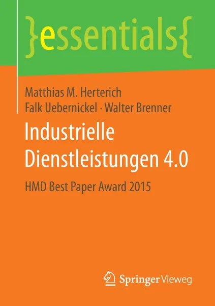 Обложка книги Industrielle Dienstleistungen 4.0. HMD Best Paper Award 2015, Matthias M. Herterich, Falk Uebernickel, Walter Brenner