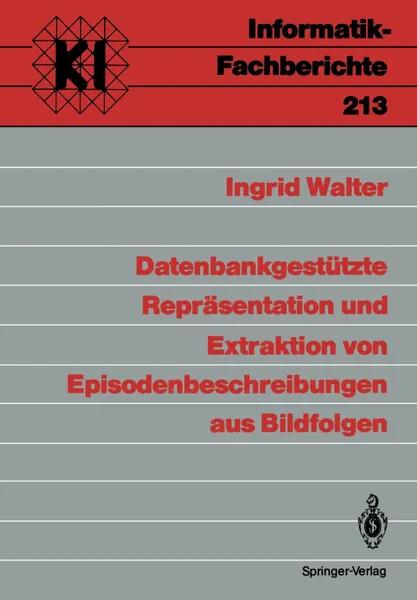 Обложка книги Datenbankgestutzte Reprasentation und Extraktion von Episodenbeschreibungen aus Bildfolgen, Ingrid Walter