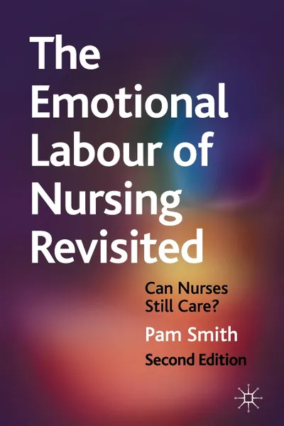 Обложка книги The Emotional Labour of Nursing Revisited. Can Nurses Still Care?, Pam Smith