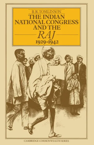 Обложка книги The Indian National Congress and the Raj, 1929-1942. The Penultimate Phase, B. R. Tomlinson