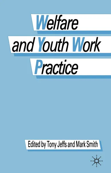 Обложка книги Welfare and Youth Work Practice, Tony Jeffs, Mark Smith