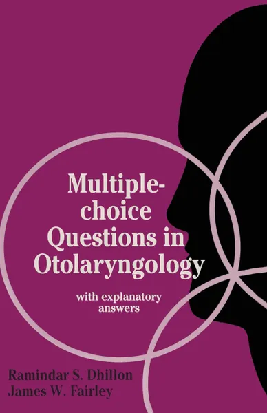 Обложка книги Multiple-choice Questions in Otolaryngology. with explanatory answers, Ramindar S. Dhillon, James W. Fairley