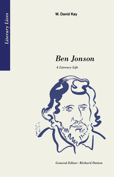 Обложка книги Ben Jonson. A Literary Life, W. David Kay