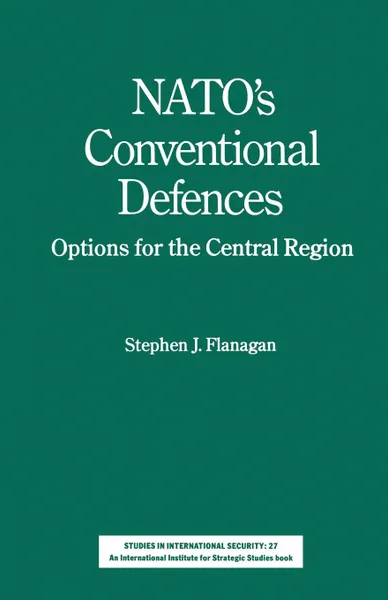 Обложка книги NATO's Conventional Defences. Options for the Central Region, Stephen J. Flanagan