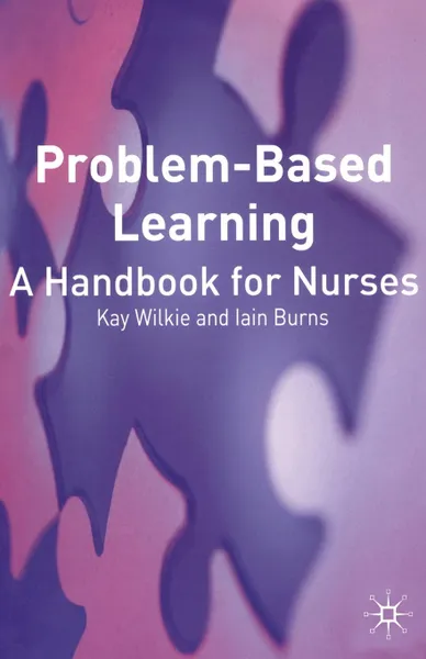 Обложка книги Problem Based Learning. A Handbook for Nurses, Kay Wilkie, Iain Burns