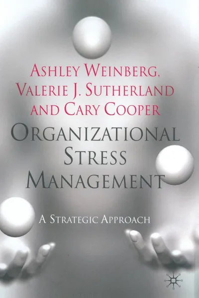 Обложка книги Organizational Stress Management. A Strategic Approach, A. Weinberg, V. Sutherland, C. Cooper