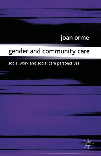 Обложка книги Gender and Community Care. Social Work and Social Care Perspectives, Joan Orme