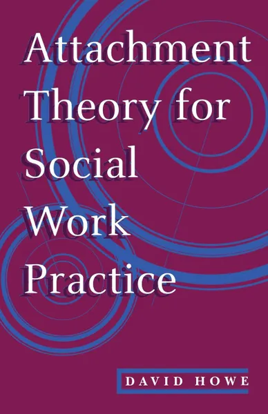 Обложка книги Attachment Theory for Social Work Practice, David Howe