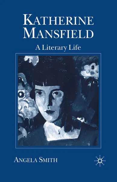 Обложка книги Katherine Mansfield. A Literary Life, A. Smith