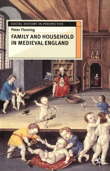 Обложка книги Family and Household in Medieval England, Peter Fleming