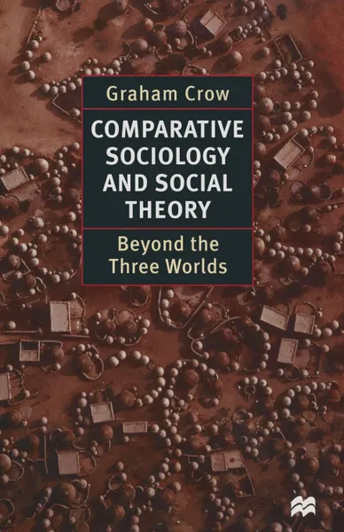 Обложка книги Comparative Sociology and Social Theory. Beyond the Three Worlds, Graham Crow