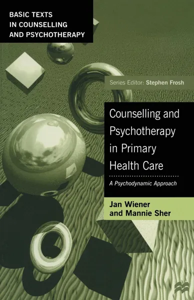 Обложка книги Counselling and Psychotherapy in Primary Health Care. A Psychodynamic Approach, Jan Wiener, Mannie Sher