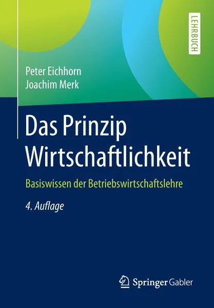 Обложка книги Das Prinzip Wirtschaftlichkeit. Basiswissen der Betriebswirtschaftslehre, Peter Eichhorn, Joachim Merk