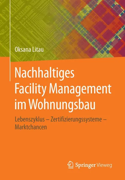 Обложка книги Nachhaltiges Facility Management im Wohnungsbau. Lebenszyklus - Zertifizierungssysteme - Marktchancen, Oksana Litau