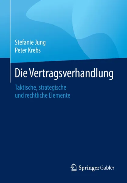 Обложка книги Die Vertragsverhandlung. Taktische, strategische und rechtliche Elemente, Stefanie Jung, Peter Krebs