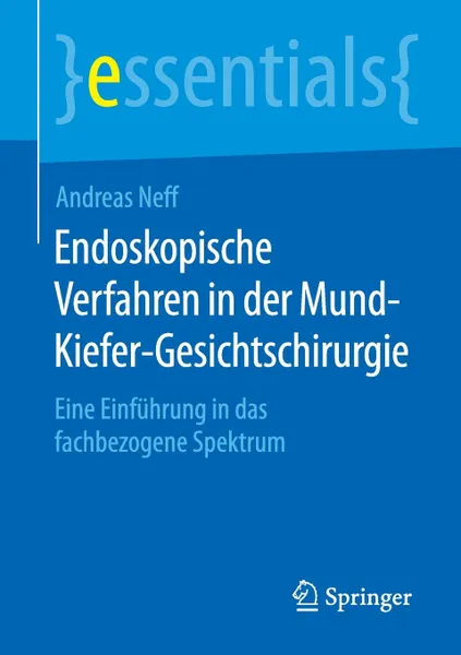 Обложка книги Endoskopische Verfahren in der Mund-Kiefer-Gesichtschirurgie. Eine Einfuhrung in das fachbezogene Spektrum, Andreas Neff