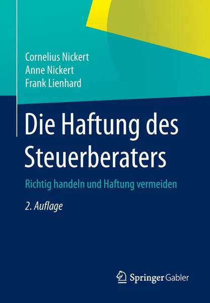 Обложка книги Die Haftung des Steuerberaters. Richtig handeln und Haftung vermeiden, Cornelius Nickert, Anne Nickert, Frank Lienhard