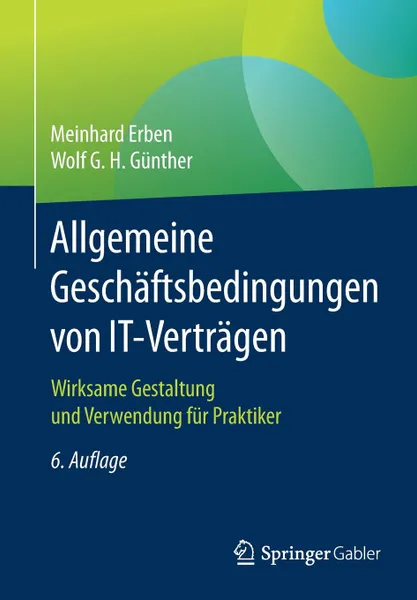 Обложка книги Allgemeine Geschaftsbedingungen von IT-Vertragen. Wirksame Gestaltung und Verwendung fur Praktiker, Meinhard Erben, Wolf G. H. Günther