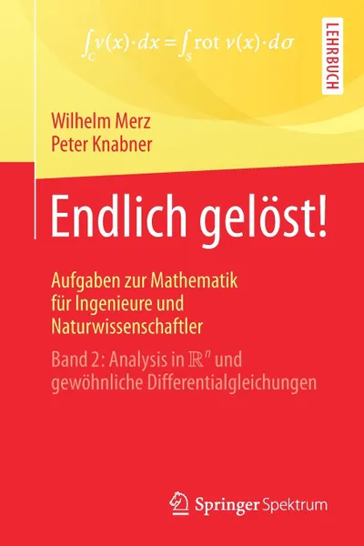 Обложка книги Endlich gelost! Aufgaben zur Mathematik fur Ingenieure und Naturwissenschaftler. Band 2: Analysis in R.n und gewohnliche Differentialgleichungen, Wilhelm Merz, Peter Knabner