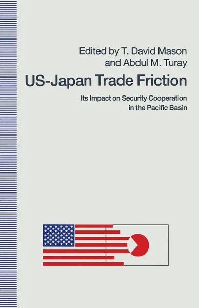 Обложка книги US-Japan Trade Friction. Its Impact on Security Cooperation in the Pacific Basin, T. David Mason, Abdul M. Turay