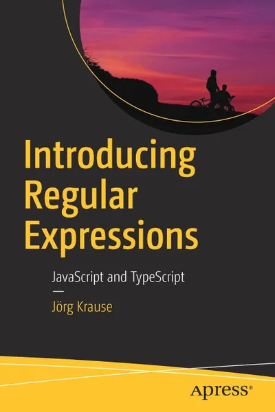 Обложка книги Introducing Regular Expressions. JavaScript and TypeScript, Jörg Krause