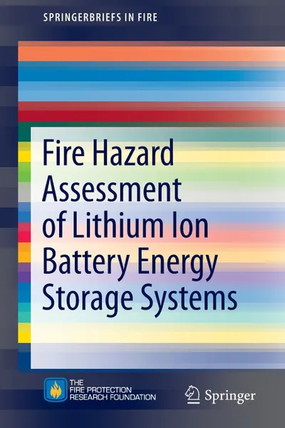 Обложка книги Fire Hazard Assessment of Lithium Ion Battery Energy Storage Systems, Andrew F. Blum, R. Thomas Long Jr.