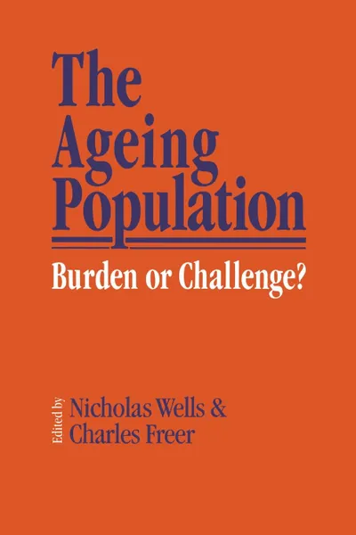 Обложка книги The Ageing Population. Burden or Challenge?, N.E.J. Wells, Charles Freer