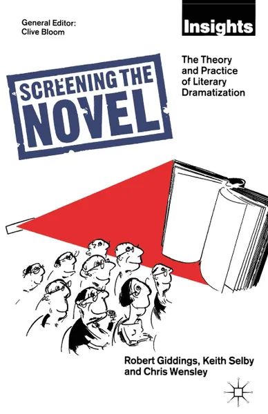 Обложка книги Screening The Novel. The Theory And Practice Of Literary Dramatization, Keith Selby, Robert Giddings, Chris Wensley