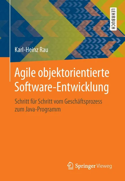 Обложка книги Agile objektorientierte Software-Entwicklung. Schritt fur Schritt vom Geschaftsprozess zum Java-Programm, Karl-Heinz Rau