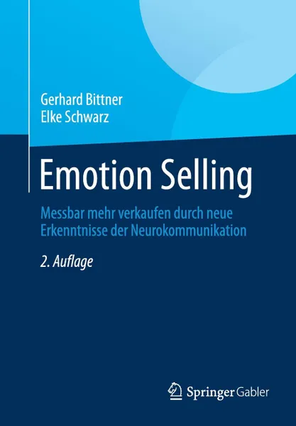 Обложка книги Emotion Selling. Messbar mehr verkaufen durch neue Erkenntnisse der Neurokommunikation, Gerhard Bittner, Elke Schwarz