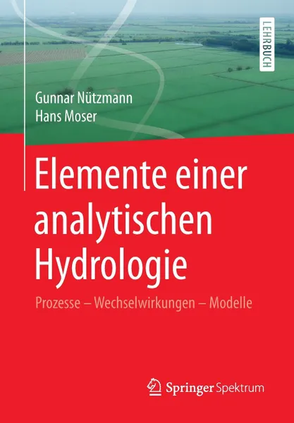 Обложка книги Elemente einer analytischen Hydrologie. Prozesse - Wechselwirkungen - Modelle, Gunnar Nützmann, Hans Moser