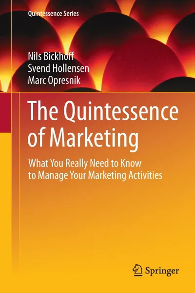 Обложка книги The Quintessence of Marketing. What You Really Need to Know to Manage Your Marketing Activities, Nils Bickhoff, Svend Hollensen, Marc Oliver Opresnik