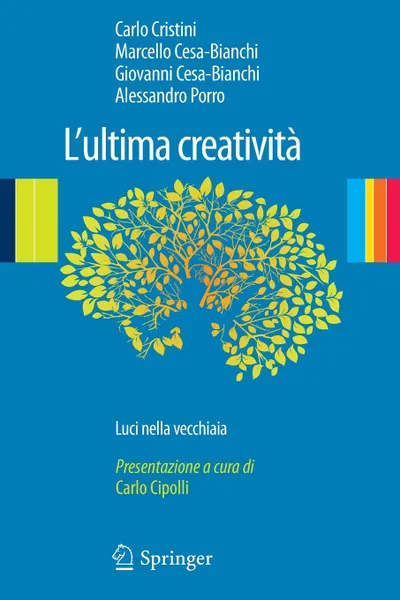 Обложка книги L'ultima creativita. Luci nella vecchiaia, Carlo Cristini, Marcello Cesa-Bianchi, Giovanni Cesa-Bianchi