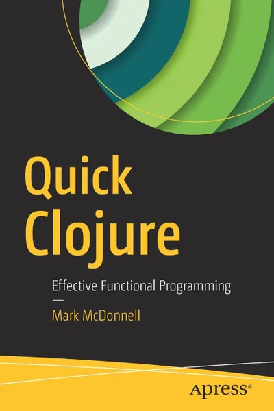Обложка книги Quick Clojure. Effective Functional Programming, Mark McDonnell