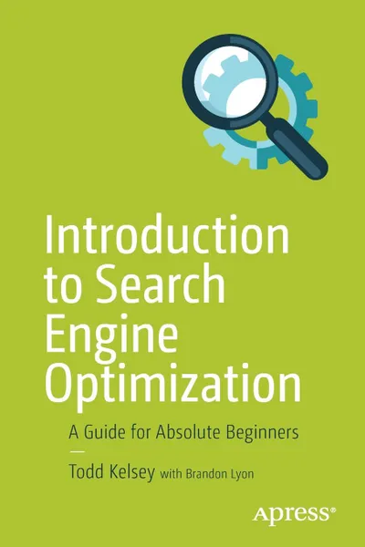 Обложка книги Introduction to Search Engine Optimization. A Guide for Absolute Beginners, Todd Kelsey