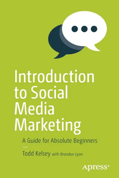 Обложка книги Introduction to Social Media Marketing. A Guide for Absolute Beginners, Todd Kelsey