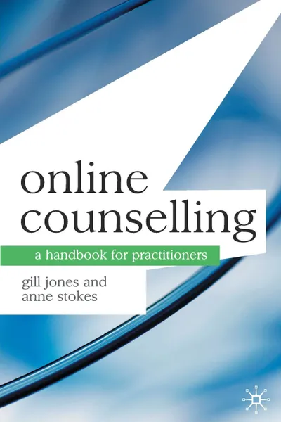 Обложка книги Online Counselling. A Handbook for Practitioners, Gill Jones, Anne Stokes