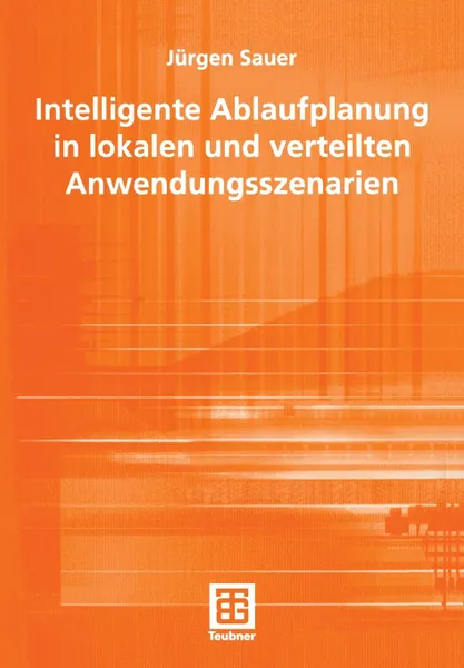 Обложка книги Intelligente Ablaufplanung in lokalen und verteilten Anwendungsszenarien, Jürgen Sauer