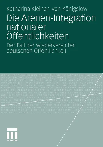 Обложка книги Die Arenen-Integration nationaler Offentlichkeiten, K. Kleinen-von Königslöw